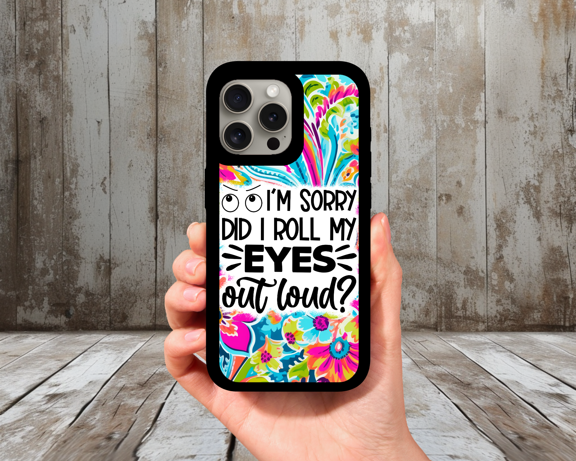 “Did I Roll My Eyes Out Loud?” Funny Quote Phone Case | Colorful Floral Splash