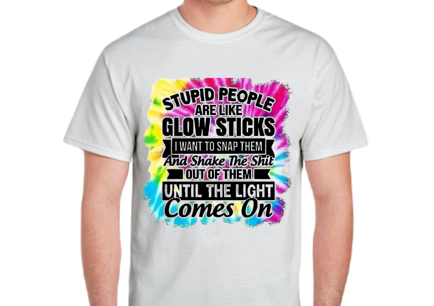 Stupid People Are Like Glow Sticks T-Shirt – Funny Sarcastic Tie Dye Graphic Tee