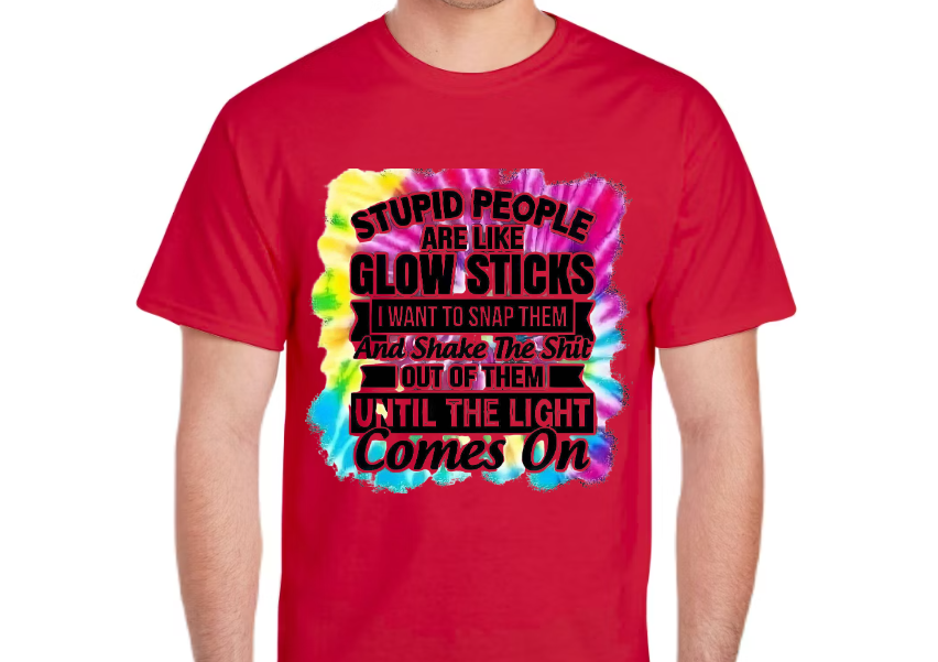 Stupid People Are Like Glow Sticks T-Shirt – Funny Sarcastic Tie Dye Graphic Tee