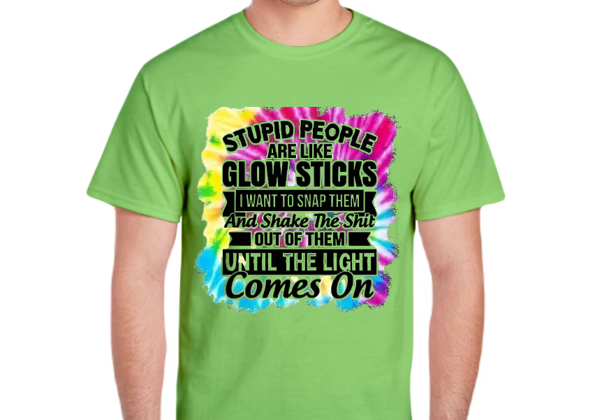 Stupid People Are Like Glow Sticks T-Shirt – Funny Sarcastic Tie Dye Graphic Tee