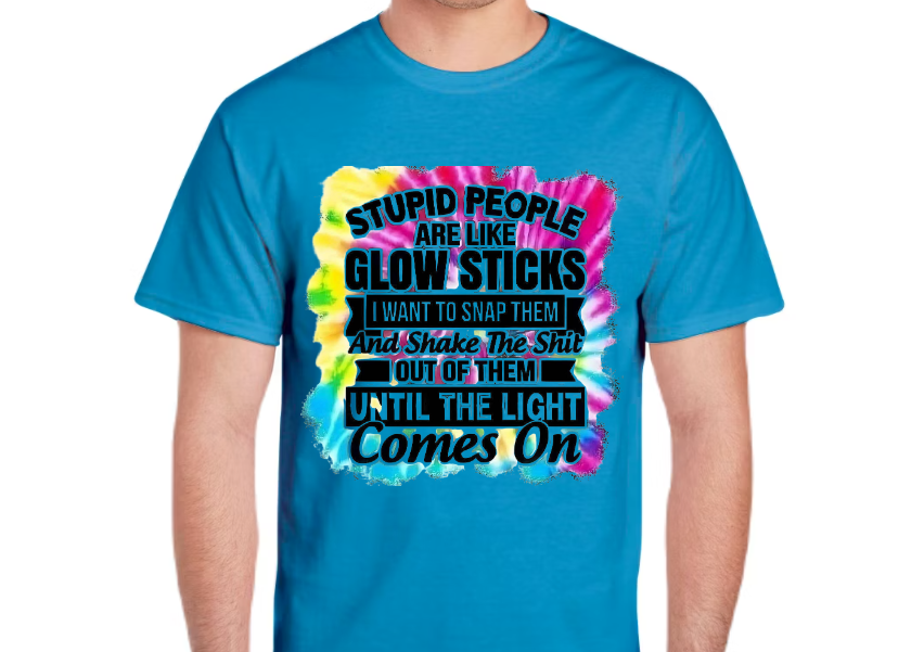 Stupid People Are Like Glow Sticks T-Shirt – Funny Sarcastic Tie Dye Graphic Tee