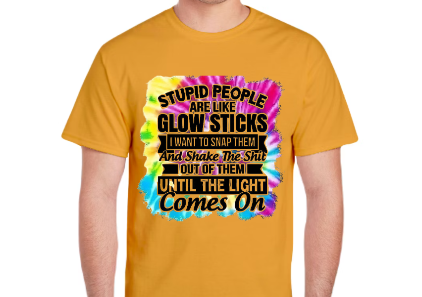 Stupid People Are Like Glow Sticks T-Shirt – Funny Sarcastic Tie Dye Graphic Tee