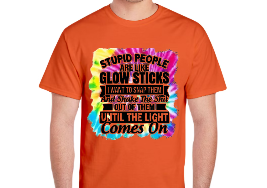 Stupid People Are Like Glow Sticks T-Shirt – Funny Sarcastic Tie Dye Graphic Tee