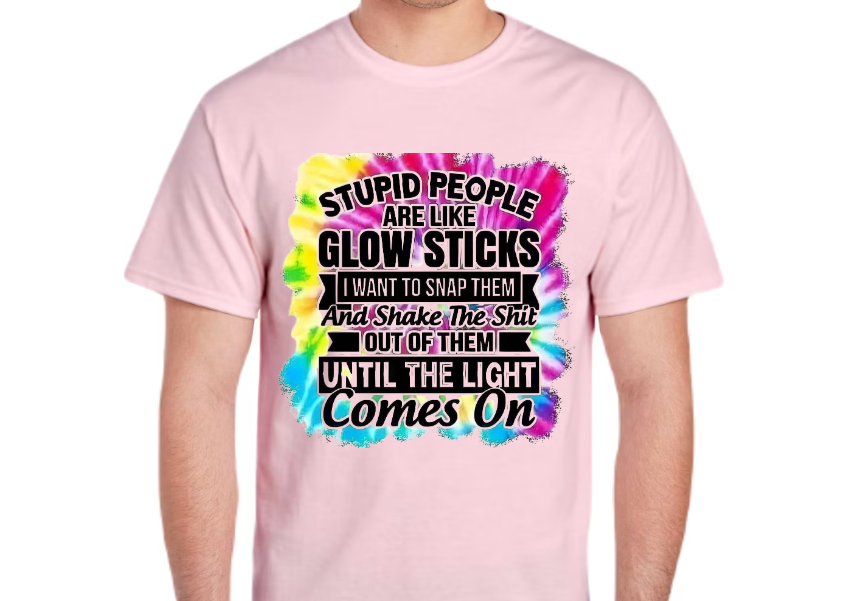 Stupid People Are Like Glow Sticks T-Shirt – Funny Sarcastic Tie Dye Graphic Tee